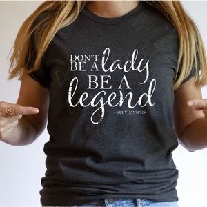 NWOT. Don’t be a lady be a legend tee